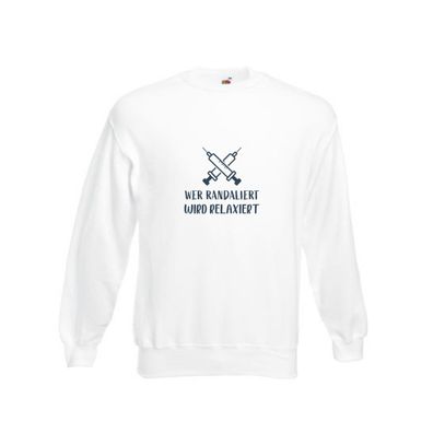 Wer randaliert wird relaxiert | Spritzen | Krankenhaus Sweatshirt Weiß