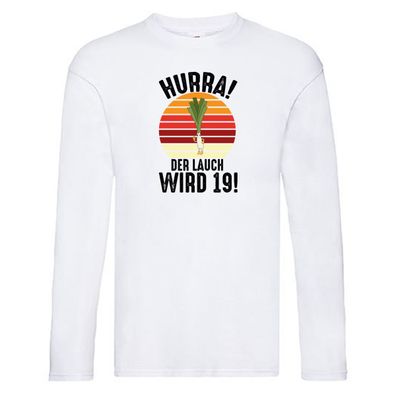 Hurra der lauch wird 19 | 19. Geburtstag | Ehrentag Long Sleeve Weiß
