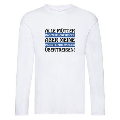 Alle Mütter haben schöne Kinder | Selbstbewusst | Spruch Long Sleeve Weiß