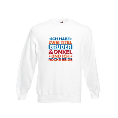 ich hab zwei Titel Bruder und Onkel und rock sie beide. v2 Sweatshirt Weiß