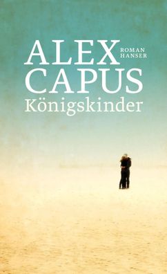 Königskinder | Alex Capus | Buch | 176 S. | Deutsch | 2018 | Carl Hanser Verlag