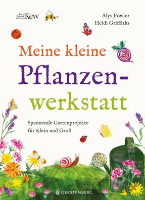 Meine kleine Pflanzenwerkstatt | Spannende Gartenprojekte für Klein und Groß