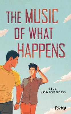 The Music of What Happens | Bill Konigsberg | Taschenbuch | 448 S. | Deutsch