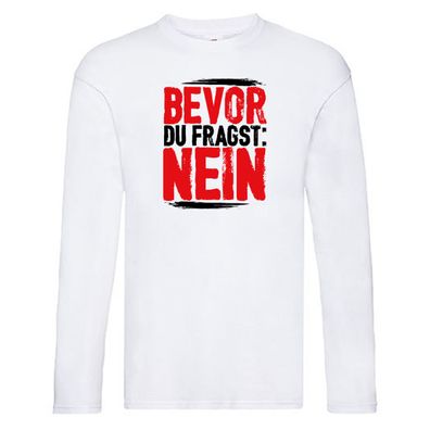 Bevor du fragst: NEIN Long Sleeve Weiß