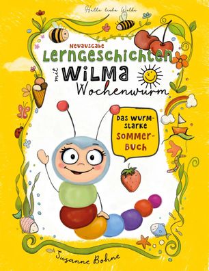 Lerngeschichten mit Wilma Wochenwurm - Das wurmstarke Sommerbuch | Susanne Bohne