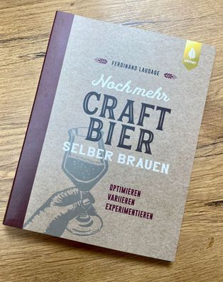 Noch mehr Craft Bier selber brauen - Optimieren, Variieren, Experimentieren
