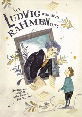 Als Ludwig aus dem Rahmen stieg | Beethoven erzählt sein Leben für Kinder | Buch