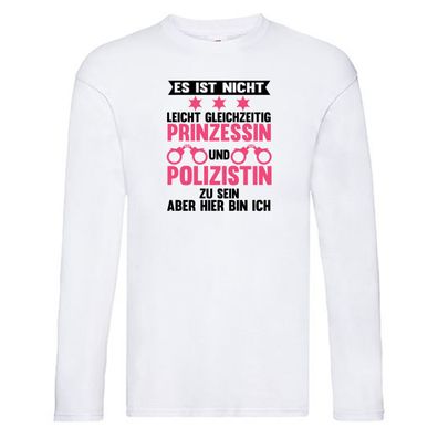 Nicht leicht Prinzessin und Polizistin zu sein Long Sleeve Weiß
