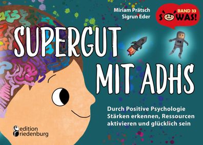 Supergut mit ADHS - Durch Positive Psychologie Stärken erkennen, Ressourcen
