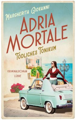 Adria mortale - Tödliches Tonikum | Kriminalroman | Margherita Giovanni | Buch