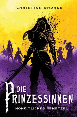 Die Prinzessinnen: Hoheitliches Gemetzel | Christian Endres | Taschenbuch | 2024