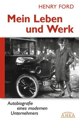 Mein Leben und Werk | Autobiografie eines modernen Unternehmers | Henry Ford
