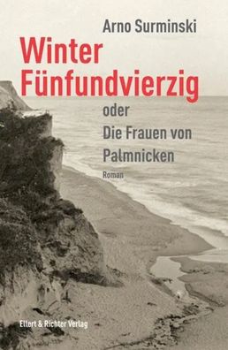 Winter Fünfundvierzig | Oder die Frauen von Palmnicken | Arno Surminski | Buch