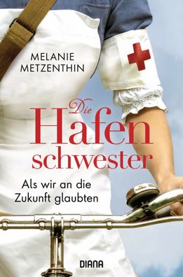 Die Hafenschwester - Als wir an die Zukunft glaubten | Roman | Metzenthin | Buch