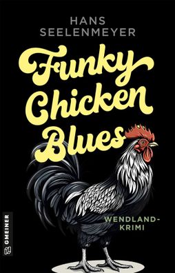 Funky Chicken Blues | Wendland-Krimi | Hans Seelenmeyer | Taschenbuch | 416 S