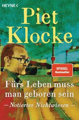 Fürs Leben muss man geboren sein | Notiertes Nichtwissen | Piet Klocke | Buch