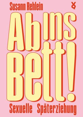 Ab ins Bett! | Sexuelle Späterziehung | Susann Rehlein (u. a.) | Taschenbuch