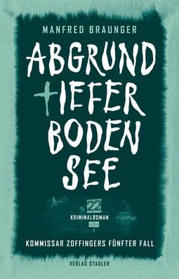 Abgrundtiefer Bodensee | Kommissar Zoffingers fünfter Fall | Manfred Braunger