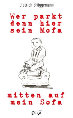 Wer parkt denn hier sein Mofa mitten auf mein Sofa | Dietrich Brüggemann | Buch