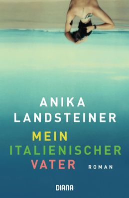 Mein italienischer Vater | Anika Landsteiner | Taschenbuch | 432 S. | Deutsch