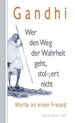 Wer den Weg der Wahrheit geht, stolpert nicht | Worte an einen Freund | Gandhi