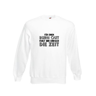 Für einen Burn Out fehlt mir die Zeit | Arbeitstier Sweatshirt Weiß
