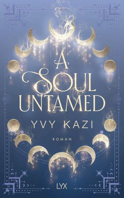 A Soul Untamed | Yvy Kazi | Taschenbuch | Magic and Moonlight | 416 S. | Deutsch