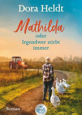 Mathilda oder Irgendwer stirbt immer - Dora Heldts warmherzig-schräge