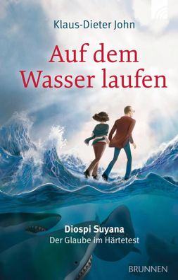 Auf dem Wasser laufen | Diospi Suyana - Der Glaube im Härtetest | John | Buch