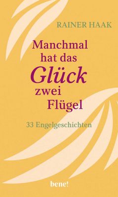 Manchmal hat das Glück zwei Flügel | 33 Engelgeschichten | Rainer Haak | Buch