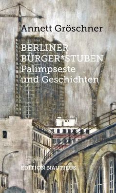 Berliner Bürger*stuben | Palimpseste und Geschichten | Annett Gröschner | Buch