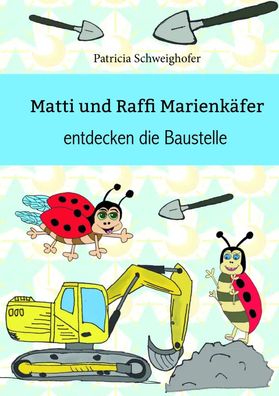 Matti und Raffi Marienkäfer entdecken die Baustelle | Patricia Schweighofer