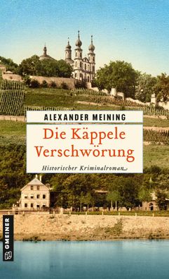Die Käppele Verschwörung | Historischer Kriminalroman | Alexander Meining | Buch
