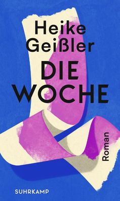 Die Woche | Roman | Heike Geißler | Buch | 316 S. | Deutsch | 2022