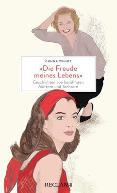 Die Freude meines Lebens'. Geschichten von berühmten Müttern und Töchtern