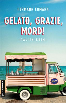 Gelato, Grazie, Mord! | Italien-Krimi | Hermann Ehmann | Taschenbuch | 288 S
