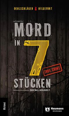 Mord in 7 Stücken | Der Fall Holger P. | Christian Oehlschläger (u. a.) | Buch