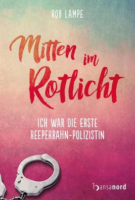 Mitten im Rotlicht | Ich war die erste Reeperbahn-Polizistin | Rob Lampe | Buch