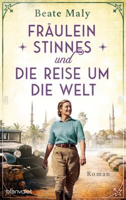 Fräulein Stinnes und die Reise um die Welt | Roman | Beate Maly | Taschenbuch