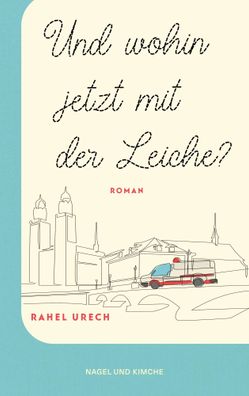 Und wohin jetzt mit der Leiche? | Rahel Urech | Buch | 336 S. | Deutsch | 2023