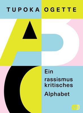 Ein rassismuskritisches Alphabet | Tupoka Ogette | Taschenbuch | 128 S. | 2022