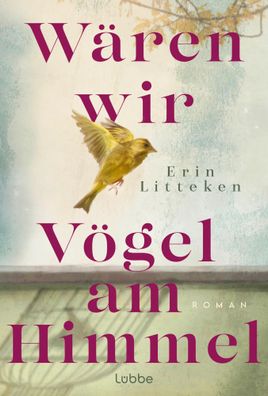 Wären wir Vögel am Himmel | Erin Litteken | Buch | 416 S. | Deutsch | 2024