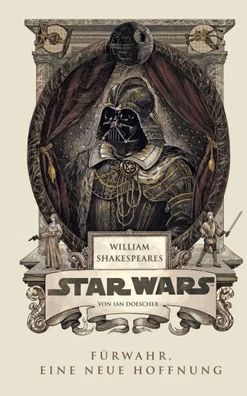 William Shakespeares Star Wars 01 - Fürwahr, Eine neue Hoffnung | Ian Doescher