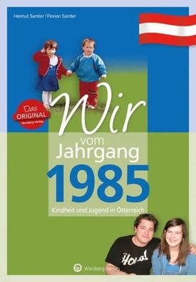 Wir vom Jahrgang 1985 - Kindheit und Jugend in Österreich | Santler (u. a.)