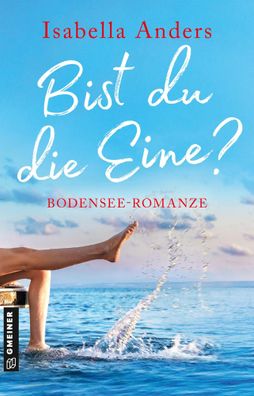 Bist du die Eine? | Bodensee-Romanze | Isabella Anders | Taschenbuch | 400 S