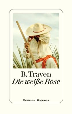 Die weiße Rose | B. Traven | Buch | 352 S. | Deutsch | 2024 | Diogenes Verlag AG