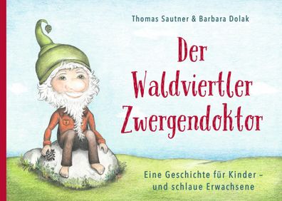 Der Waldviertler Zwergendoktor | Thomas Sautner | Buch | Gebunden | Deutsch