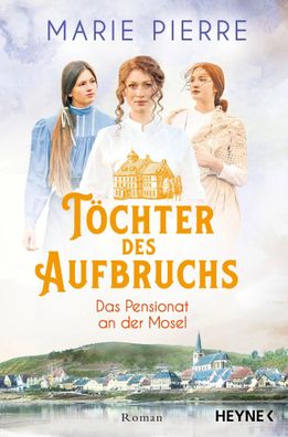 Töchter des Aufbruchs | Roman | Marie Pierre | Taschenbuch | 448 S. | Deutsch