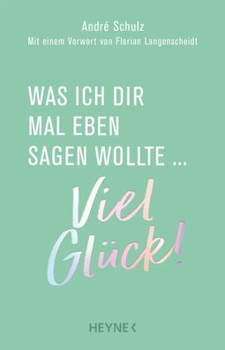 Was ich dir mal eben sagen wollte: Viel Glück! | André Schulz | Buch | 192 S