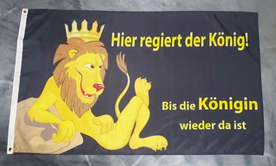 Fahne Flagge Hier regiert der König - bis die Königin zurück ist - 90 x 150 cm